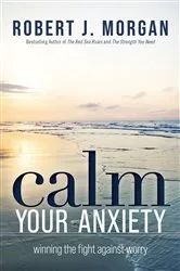 Book cover of Calm Your Anxiety by Robert J. Morgan