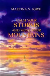 Book cover of Calm Your Storms and Move Your Mountains by Martina Igwe
