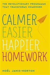 Book cover of Calmer, Easier, Happier Homework by Noël Janis-Norton