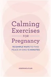 Book cover of Calming Exercises for Pregnancy by Josephine Atluri