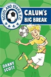 Book cover of Calum's Big Break by Danny Scott