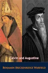 Book cover of Calvin and Augustine by Benjamin Breckenridge Warfield