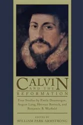 Book cover of Calvin and the Reformation by William P. Armstrong