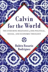Book cover of Calvin for the World by Rubén Rosario Rodríguez