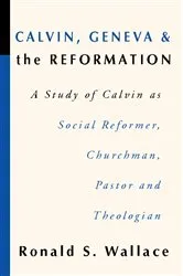 Book cover of Calvin, Geneva and the Reformation by Ronald Wallace
