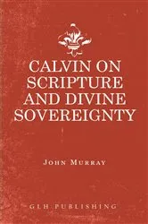 Book cover of Calvin on Scripture and Divine Sovereignty by Murray John