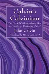 Book cover of Calvin’s Calvinism by John Calvin