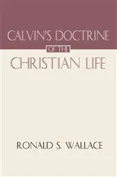 Book cover of Calvin's Doctrine of The Christian Life by Unknown