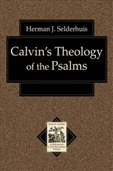 Book cover of Calvin's Theology of the Psalms (Texts and Studies in Reformation and Post-Reformation Thought) by Herman J. Selderhuis