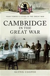 Book cover of Cambridge in the Great War by Glynis Cooper