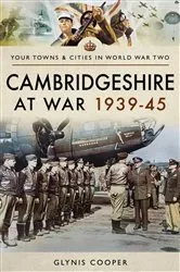 Book cover of Cambridgeshire at War 1939–45 by Glynis Cooper