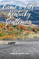 Book cover of Came A Tall Kentucky Gentleman by Charles LeRoy Hall