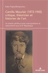 Book cover of Camille Mauclair (1872-1945), critique, théoricien et historien de l’art by Katia Papandreopoulou