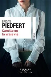 Book cover of Camille ou la vraie vie by Brigite Piedfert
