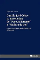 Book cover of Camilo José Cela y su novelística: de «Pascual Duarte» a «Madera de boj» by Ángel Díaz Arenas