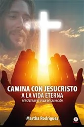 Book cover of Camina con Jesucristo a la vida eterna by Martha Rodríguez