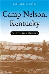 Book cover of Camp Nelson, Kentucky by Richard D. Sears