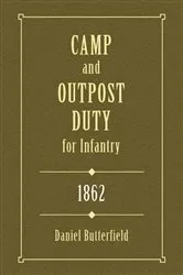 Book cover of Camp & Outpost Duty for Infantry: 1862 by Daniel Butterfield