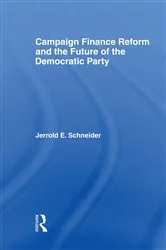 Book cover of Campaign Finance Reform and the Future of the Democratic Party by Jerrold E. Schneider