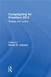 Book cover of Campaigning for President 2012 (2nd ed.) by Dennis W. Johnson