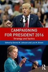 Book cover of Campaigning for President 2016 (3rd ed.) by Dennis W. Johnson