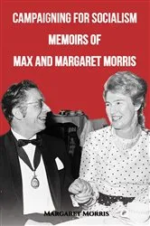 Book cover of Campaigning for Socialism: Memoirs of Max and Margaret Morris by Margaret Morris