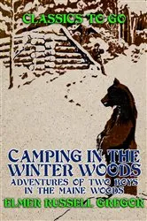 Book cover of Camping in the Winter Woods Adventures of Two Boys in the Maine Woods by Unknown