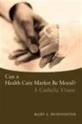 Book cover of Can a Health Care Market Be Moral? by Mary J. McDonough