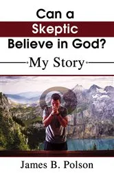 Book cover of Can a Skeptic Believe in God? by James B. Polson