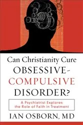 Book cover of Can Christianity Cure Obsessive-Compulsive Disorder? by Osborn, Ian,MD