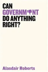 Book cover of Can Government Do Anything Right? by Alasdair Roberts
