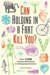 Book cover of Can Holding in a Fart Kill You? by Andrew Thompson
