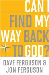Book cover of Can I Find My Way Back to God? by Dave Ferguson