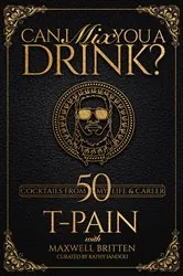 Book cover of Can I Mix You a Drink? by T-PAIN