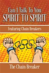 Book cover of Can I Talk to You Spirit to Spirit by The Chain Breaker