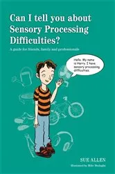 Book cover of Can I tell you about Sensory Processing Difficulties? by Sue Allen