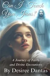 Book cover of Can I Touch You Jesus? by Desiree Dantas