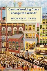 Book cover of Can the Working Class Change the World? by Michael D. Yates