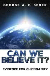 Book cover of Can We Believe It? by George Arthur Frederick Seber