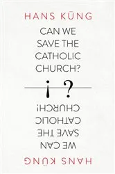 Book cover of Can We Save the Catholic Church? by Hans Kung