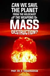 Book cover of CAN WE SAVE THE PLANET FROM THE HOLOCAUST OF THE WEAPONS OF MASS DESTRUCTION? by Prof. Dr. D. Swaminadhan