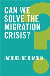 Book cover of Can We Solve the Migration Crisis? by Jacqueline Bhabha