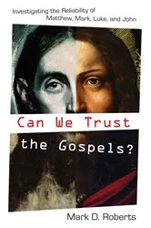 Book cover of Can We Trust the Gospels? by Mark D. Roberts