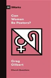 Book cover of Can Women Be Pastors? by Greg Gilbert
