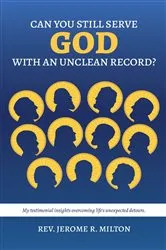 Book cover of Can You Still Serve God With An Unclean Record? by Rev. Jerome R. Milton