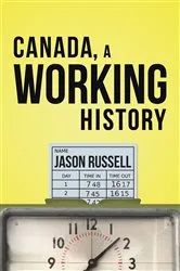Book cover of Canada, A Working History by Jason Russell