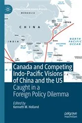 Book cover of Canada and Competing Indo-Pacific Visions of China and the US by Kenneth M. Holland