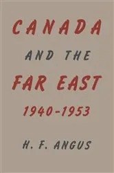 Book cover of Canada and the Far East, 1940-1953 by H. F. Angus