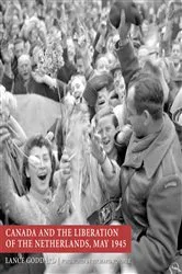 Book cover of Canada and the Liberation of the Netherlands, May 1945 by Lance Goddard