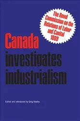 Book cover of Canada Investigates Industrialism by Gregory S. Kealey